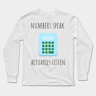 numbers speak actuaries listen Long Sleeve T-Shirt